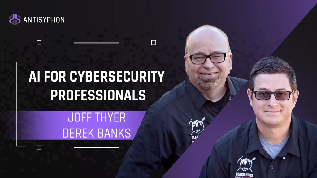 AI for Cybersecurity Proffesionals with Joff Thyer and Derek Banks 