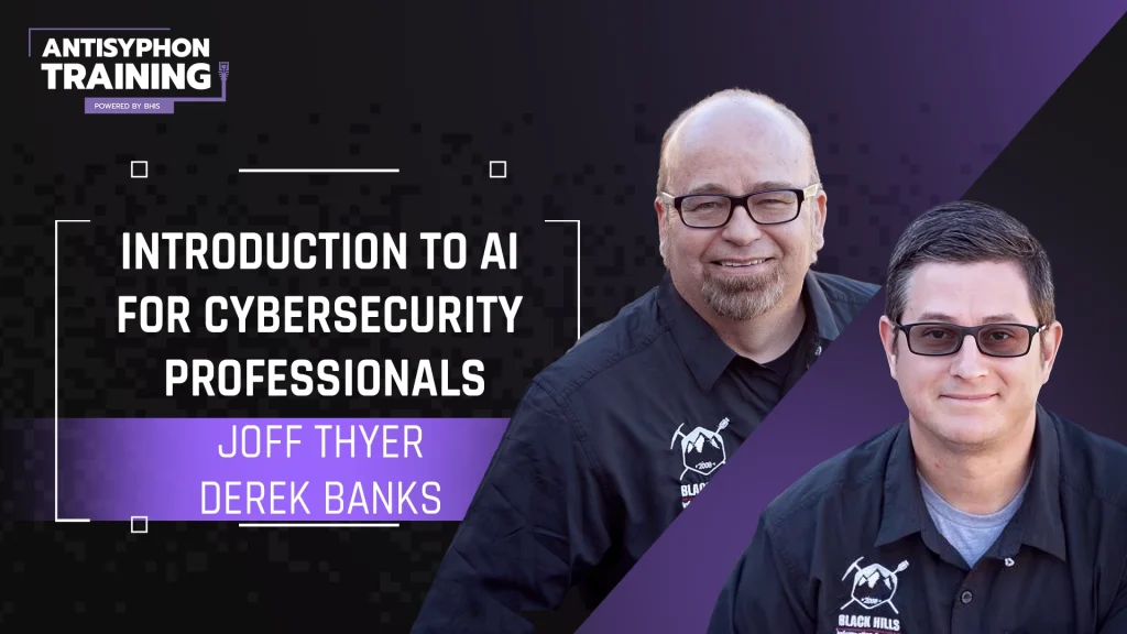  AI for Cybersecurity Professionals with Joff Thyer and Derek Bank